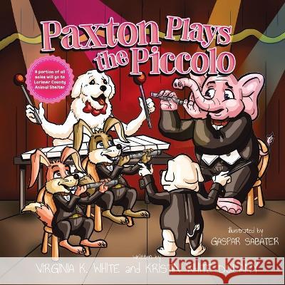 Paxton Plays the Piccolo Virginia K. White Kristin White Dulany Gaspar Sabater 9781647046439 Little Honker Press - książka