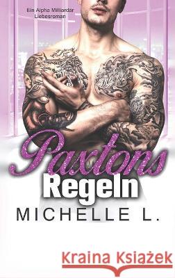 Paxtons Regeln: Ein Alpha Milliardär Liebesroman L, Michelle 9781648088643 Blessings for All, LLC - książka