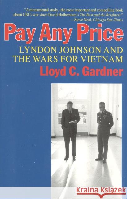 Pay Any Price: Lyndon Johnson and the Wars for Vietnam Lloyd C. Gardner 9781566631754 Ivan R. Dee Publisher - książka