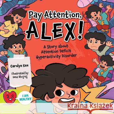 Pay Attention, Alex!: A Story about Attention Deficit Hyperactivity Disorder Carolyn Kee Uma Bhojraj 9789811275265 Ws Education (Children's) - książka