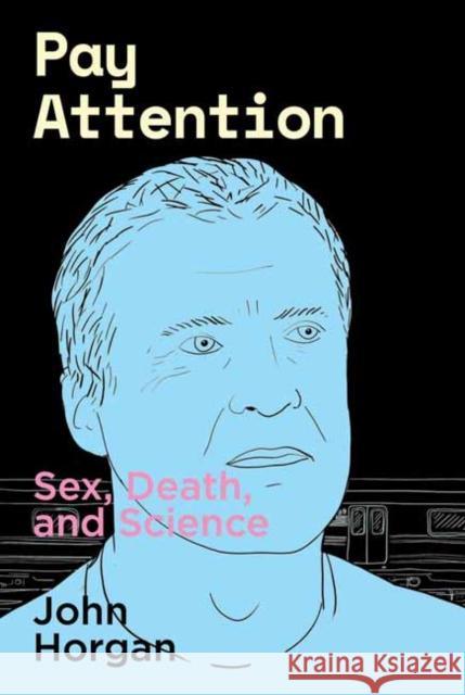 Pay Attention: Sex, Death, and Science John Horgan 9781949597097 Terra Nova Press - książka