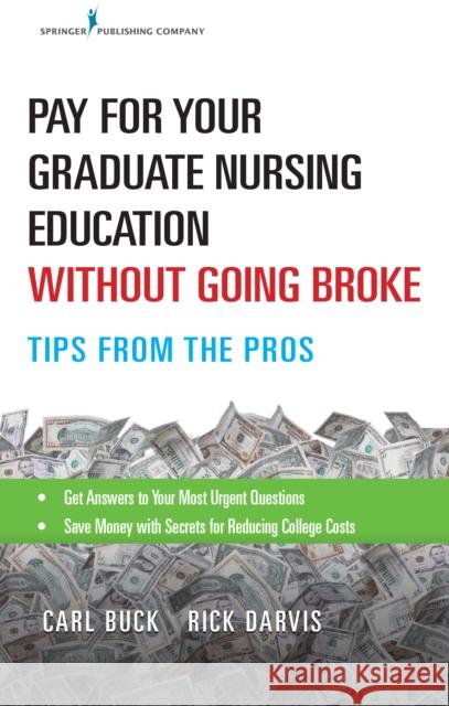 Pay for Your Graduate Nursing Education Without Going Broke: Tips from the Pros Buck, Carl 9780826142122 Springer Publishing Company - książka