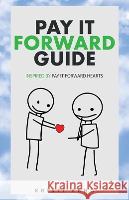 Pay It Forward Guide: Inspired by Pay It Forward Hearts Kristi Arno 9781982202798 Balboa Press - książka