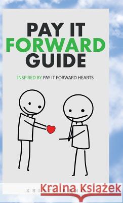 Pay It Forward Guide: Inspired by Pay It Forward Hearts Kristi Arno 9781982202811 Balboa Press - książka