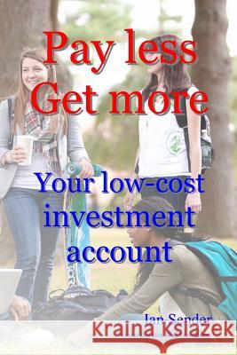 Pay less Get more: Your low-cost investment account Sender, Ian 9781500598327 Createspace - książka