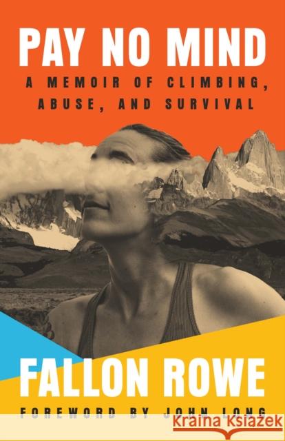 Pay No Mind: A Memoir of Climbing, Abuse, and Survival Fallon Rowe 9781962603379 Di Angelo Publications - książka