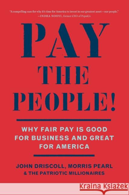 Pay the People!: Why Fair Pay Is Good Business and Great for America John Driscoll Morris Pearl The Patriotic Millionaires 9781620978825 The New Press - książka