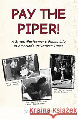 Pay the Piper!: A Street-Performer's Public Life in America's Privatized Times Jack Garvey 9781499377545 Createspace - książka