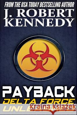 Payback: A Delta Force Unleashed Thriller Book #1 J. Robert Kennedy 9781507722404 Createspace - książka