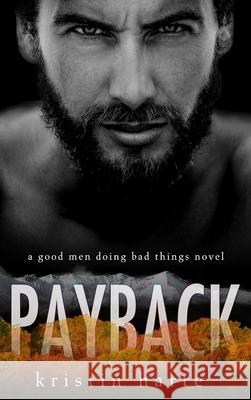 Payback: A Good Men Doing Bad Things Novel Kristin Harte 9781954702004 Kinship Press - książka