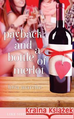 Payback and a Bottle of Merlot: Like Sisters Series Book One Bria Marche 9781505835670 Createspace - książka