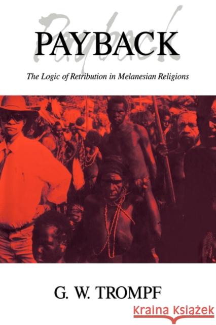 Payback: The Logic of Retribution in Melanesian Religions Trompf, G. W. 9780521416917 Cambridge University Press - książka