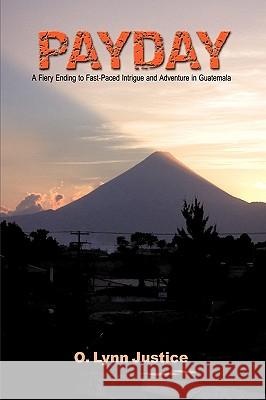 Payday: A Fiery Ending to Fast-Paced Intrigue and Adventure in Guatemala O. Lynn Justice, Lynn Justice 9781426922237 Trafford Publishing - książka
