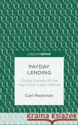Payday Lending: Global Growth of the High-Cost Credit Market Packman, Carl 9781137372802 Palgrave Pivot - książka