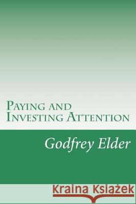 Paying and Investing Attention Godfrey Elder 9781974556144 Createspace Independent Publishing Platform - książka