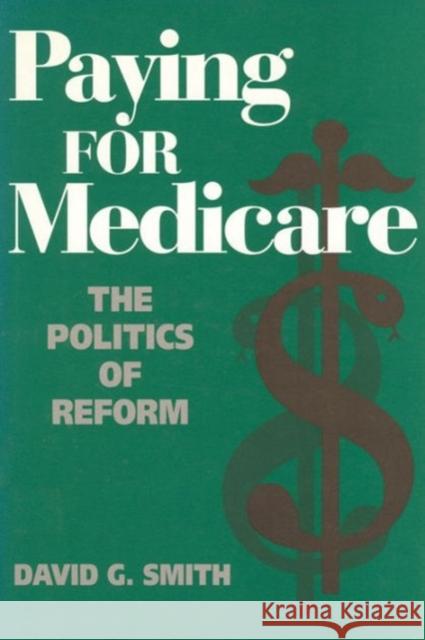 Paying for Medicare: The Politics of Reform Smith, David G. 9780202303949 Aldine - książka