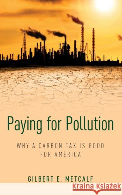 Paying for Pollution: Why a Carbon Tax Is Good for America Gilbert Metcalf 9780190694197 Oxford University Press, USA - książka