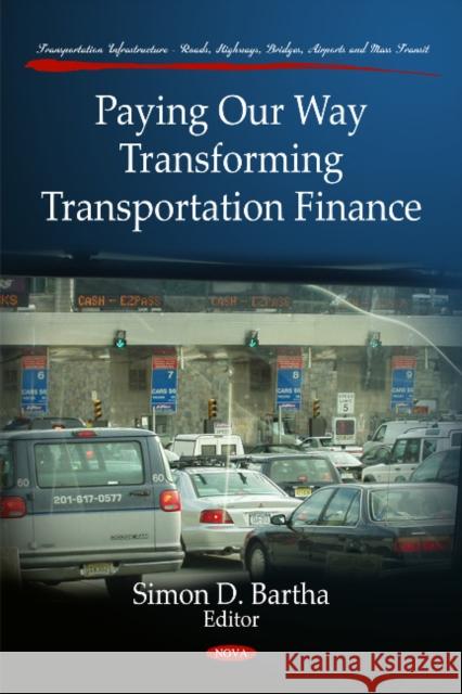 Paying Our Way: Transforming Transportation Finance Simon D Bartha 9781607419952 Nova Science Publishers Inc - książka