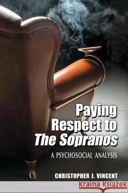 Paying Respect to the Sopranos: A Psychosocial Analysis Vincent, Christopher J. 9780786436088 McFarland & Company - książka