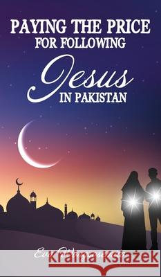 Paying the Price for Following Jesus in Pakastan Eva Wongsosemito 9781633574700 New Harbor Press - książka