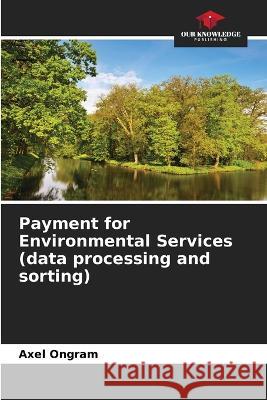 Payment for Environmental Services (data processing and sorting) Axel Ongram   9786206127970 Our Knowledge Publishing - książka