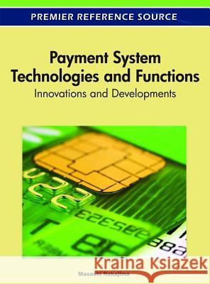 Payment System Technologies and Functions: Innovations and Developments Nakajima, Masashi 9781615206452 Business Science Reference - książka