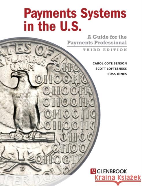 Payments Systems in the U.S.: A Guide for the Payments Professional Carol Coye Benson Scott Loftesness Russ Jones 9780982789742 Glenbrook Partners - książka