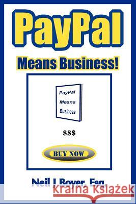 PayPal Means Business!: An In-Depth Look at PayPal and Its Business Model Boyer Esq, Neil J. 9781466333505 Createspace - książka