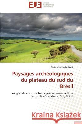 Paysages Archéologiques Du Plateau Du Sud Du Brésil Cope-S 9783841790453 Editions Universitaires Europeennes - książka