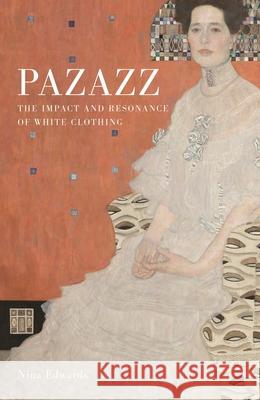 Pazazz: The Impact and Resonance of White Clothing Nina Edwards 9781789146851 Reaktion Books - książka