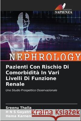 Pazienti Con Rischio Di Comorbidità In Vari Livelli Di Funzione Renale Thalla, Sreenu 9786204130224 Edizioni Sapienza - książka