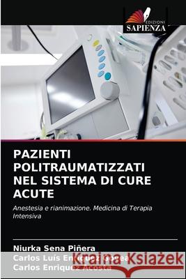 Pazienti Politraumatizzati Nel Sistema Di Cure Acute Niurka Sena Piñera, Carlos Luís Enriquez Govea, Carlos Enriquez Acosta 9786204028149 Edizioni Sapienza - książka