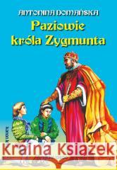 Paziowie króla Zygmunta Antonina Domańska 9788382796865 Siedmioróg - książka