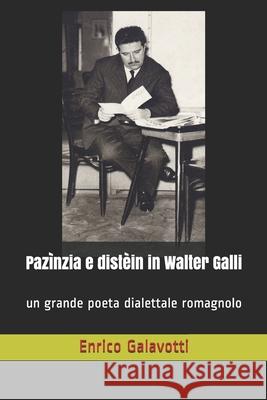 Pazìnzia e distèin in Walter Galli: un grande poeta dialettale romagnolo Tarsis, Mikos 9781729441817 Independently Published - książka