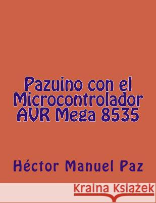Pazuino con el Microcontrolador AVR Mega 8535 Paz, Hector Manuel 9781979663120 Createspace Independent Publishing Platform - książka