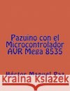 Pazuino con el Microcontrolador AVR Mega 8535 Paz, Hector Manuel 9781979663120 Createspace Independent Publishing Platform