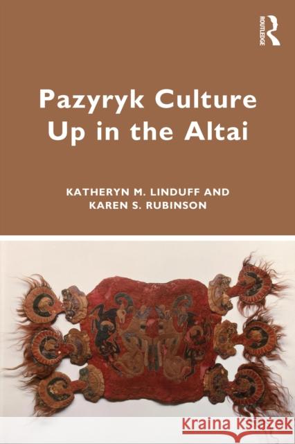 Pazyryk Culture Up in the Altai Katheryn M. Linduff Karen S. Rubinson 9781138315365 Routledge - książka