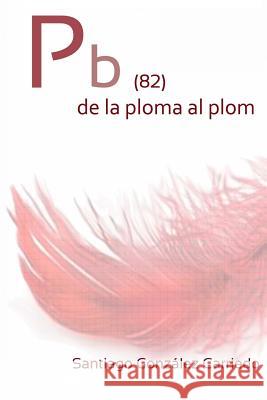 Pb (82) de la ploma al plom Carriedo, Santiago Gonzalez 9781492268536 Createspace - książka