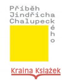 Příběh Jindřicha Chalupeckého Tomáš Pospiszyl 9788090756182 Společnost Jindřicha Chalupeckého - książka