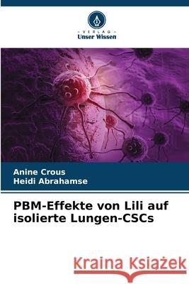 PBM-Effekte von Lili auf isolierte Lungen-CSCs Anine Crous Heidi Abrahamse 9786207617937 Verlag Unser Wissen - książka