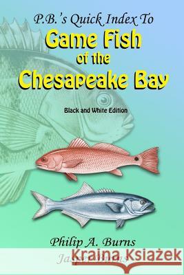 P.B.'s Quick Index to Game Fish of the Chesapeake Bay: Black and White Edition Philip a. Burns Jasper Burns 9781979618175 Createspace Independent Publishing Platform - książka