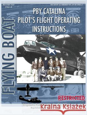 Pby Catalina Pilot's Flight Operating Instructions United States Navy, Consolidated Aircraft 9781940453408 Periscope Film LLC - książka