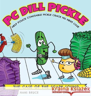 PC Dill Pickle: The Case of the Scary Sound Hani Bruce Adam Shires  9780645720556 Pink Pickle Media - książka