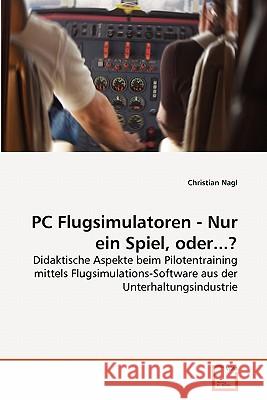 PC Flugsimulatoren - Nur ein Spiel, oder...? Christian Nagl 9783639197525 VDM Verlag - książka