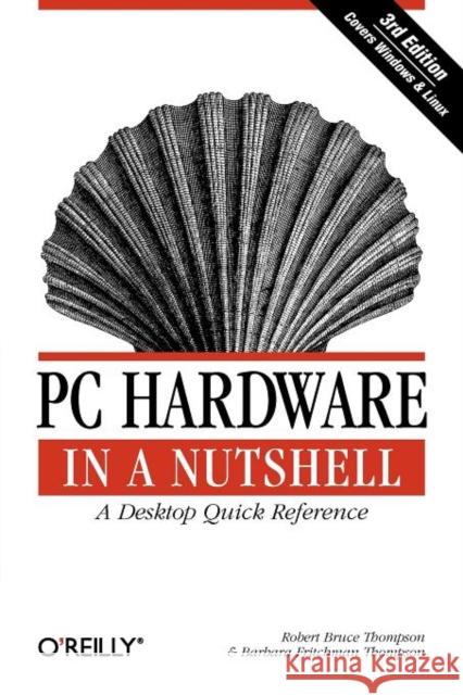 PC Hardware in a Nutshell Robert Bruce Thompson Barbara Fritchman Thompson 9780596005139 O'Reilly Media - książka