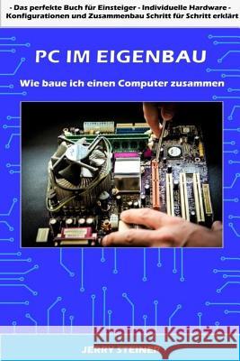 PC im Eigenbau: Wie baue ich einen Computer zusammen Steiner, Jerry 9781533191182 Createspace Independent Publishing Platform - książka