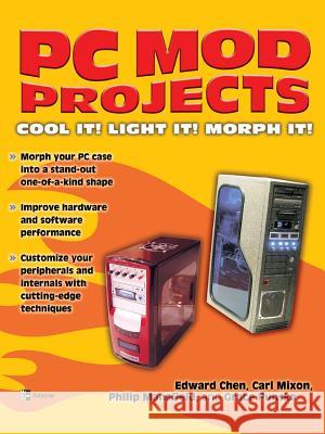 PC Mod Projects: Cool It! Light It! Morph It! Chen, Edward 9780072230116 McGraw-Hill/Osborne Media - książka
