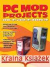 PC Mod Projects: Cool It! Light It! Morph It! Chen, Edward 9780072230116 McGraw-Hill/Osborne Media