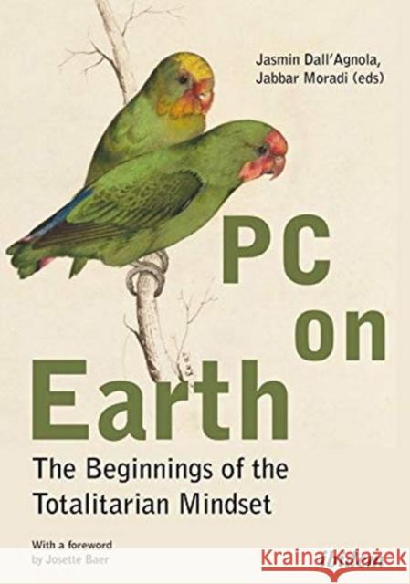 PC on Earth: The Beginnings of the Totalitarian Mindset Jabbar Moradi Jasmin Dall'agnola Josette Baer 9783838214009 Ibidem Press - książka