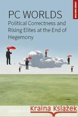 PC Worlds: Political Correctness and Rising Elites at the End of Hegemony Jonathan Friedman 9781785336720 Berghahn Books - książka